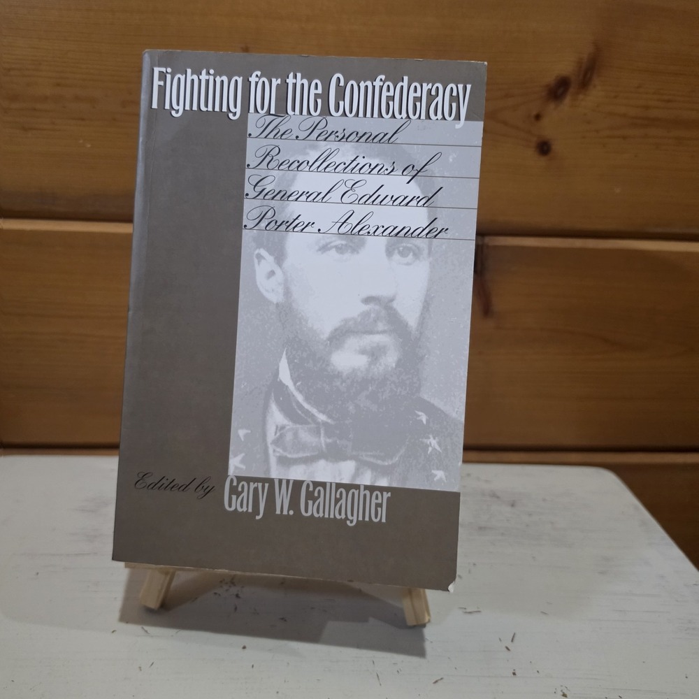 Fighting for the Confederacy: The Personal Recollections of General Edward P...
